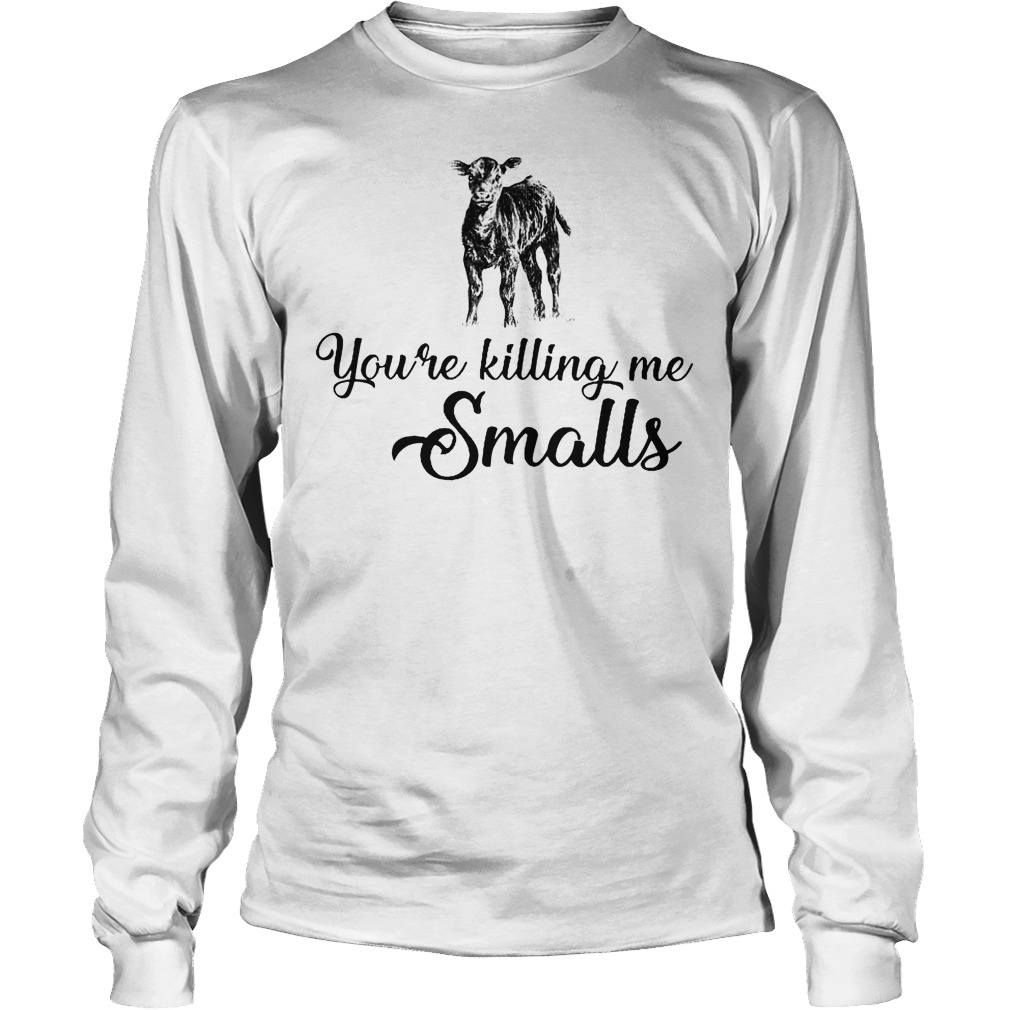 You're Killing Me Smalls Cow Shirt 4 You're Killing Me Smalls Cow Longsleeve