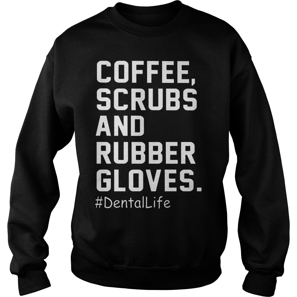 Coffee Scrubs And Rubber Gloves Shirt 3 Coffee Scrubs And Rubber Gloves Sweater