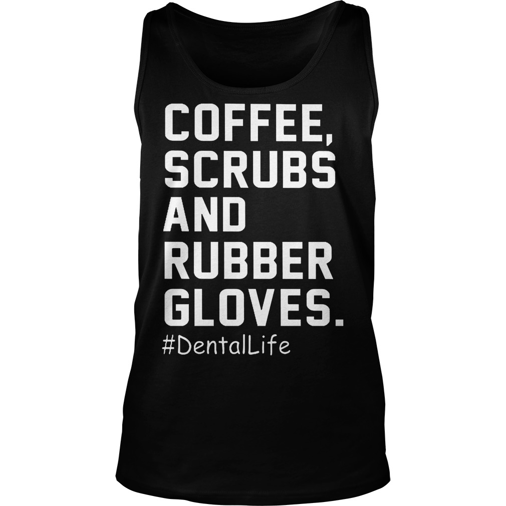 Coffee Scrubs And Rubber Gloves Shirt 6 Coffee Scrubs And Rubber Gloves Tanktop
