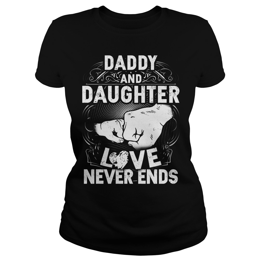Daddy And Daughter Love Never Ends Shirt 7 Daddy And Daughter Love Never Ends Ladies