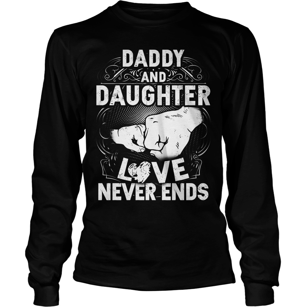 Daddy And Daughter Love Never Ends Shirt 4 Daddy And Daughter Love Never Ends Longsleeve