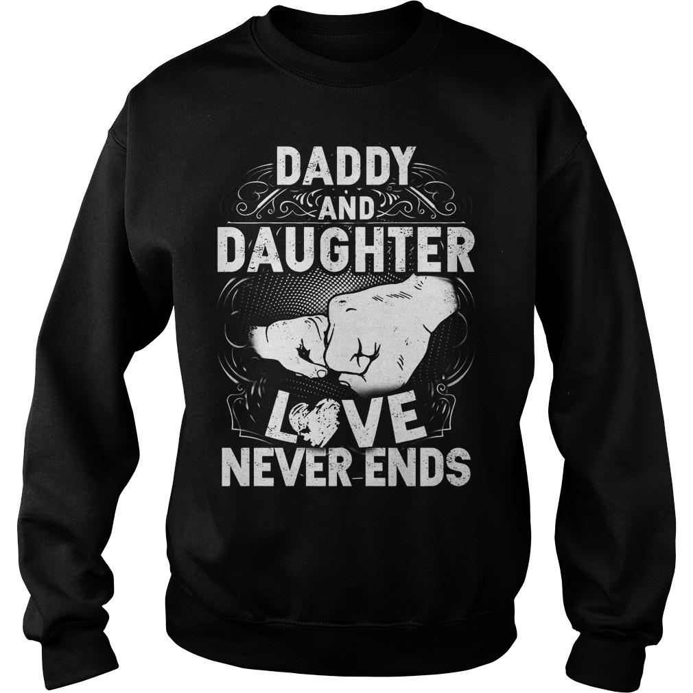 Daddy And Daughter Love Never Ends Shirt 3 Daddy And Daughter Love Never Ends Sweater