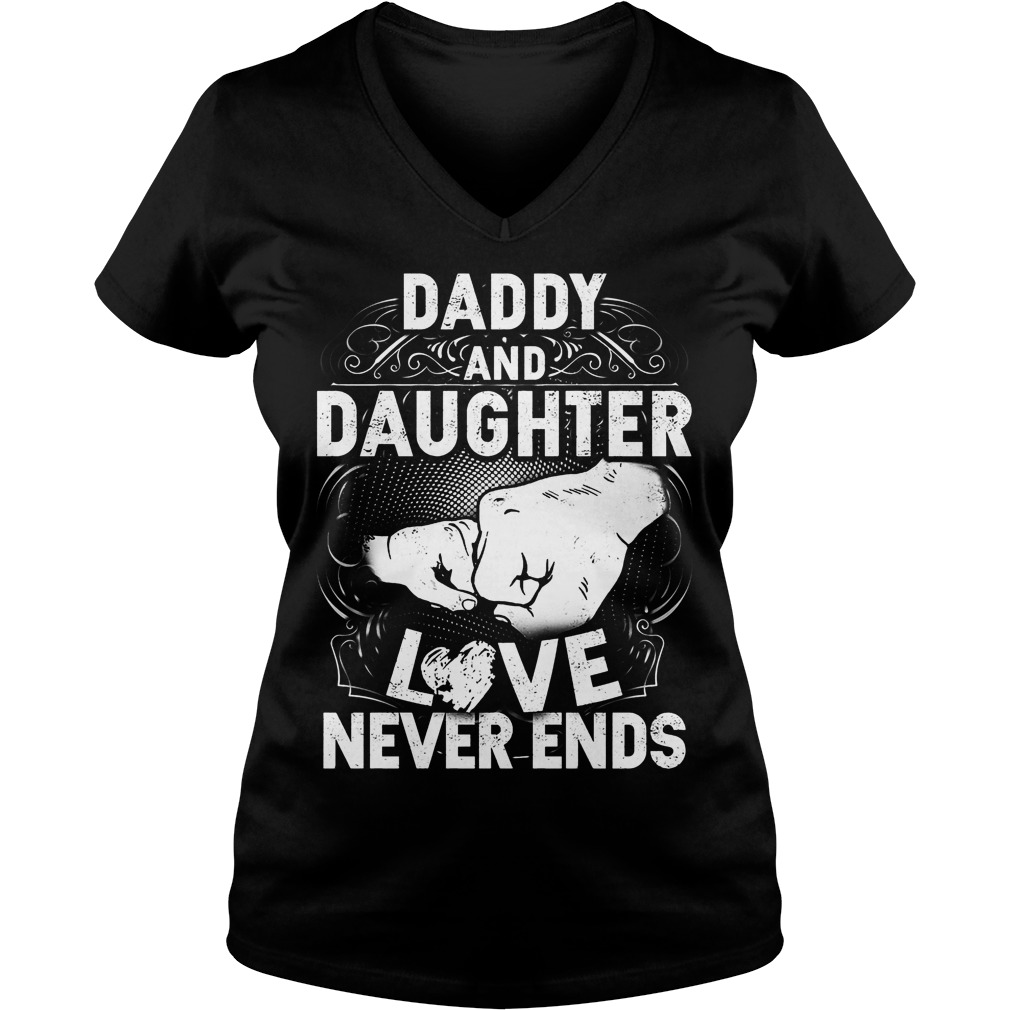 Daddy And Daughter Love Never Ends Shirt 5 Daddy And Daughter Love Never Ends V Neck