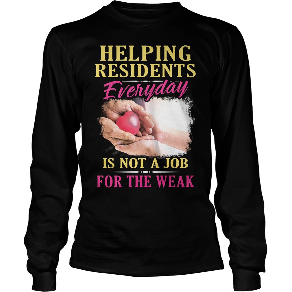 Helping Residents Everyday Is Not A Job Shirt 4 Helping Residents Everyday Is Not A Job Longsleeve