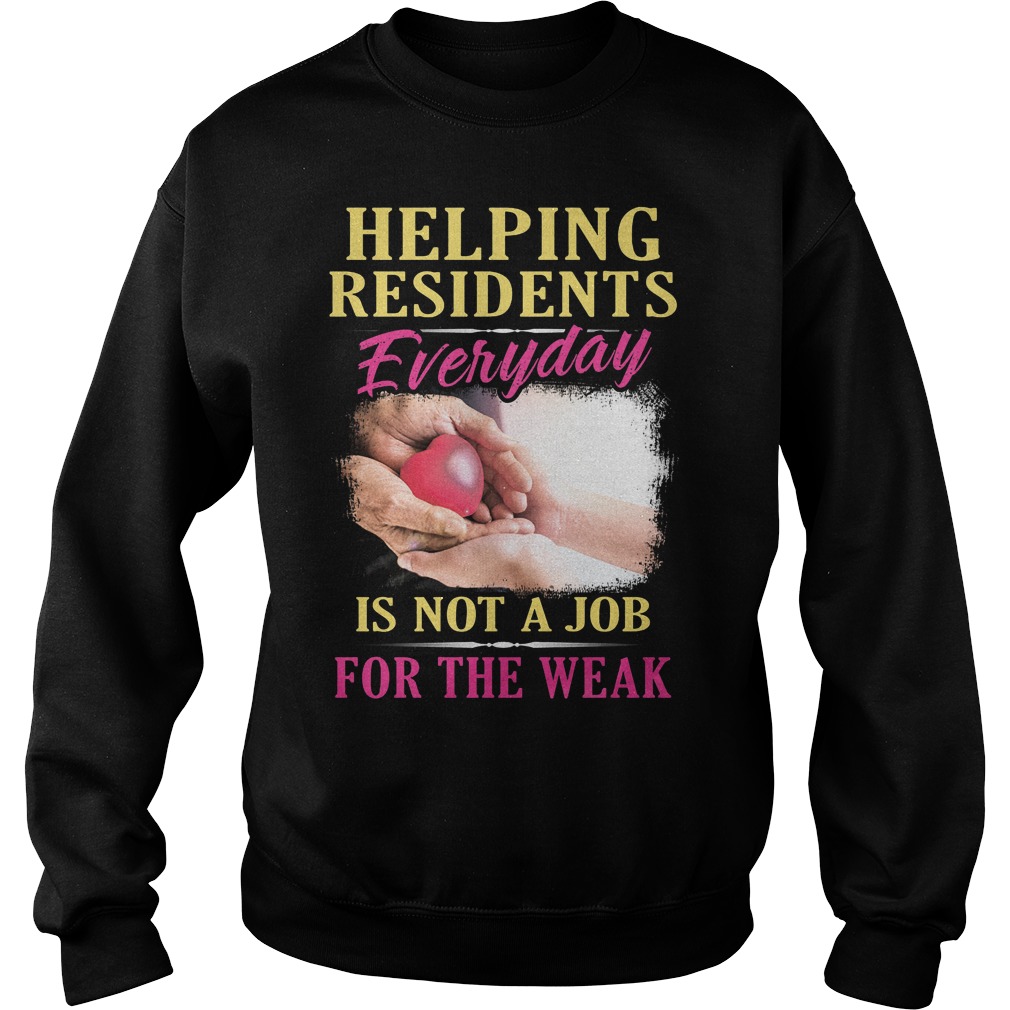 Helping Residents Everyday Is Not A Job Shirt 3 Helping Residents Everyday Is Not A Job Sweater