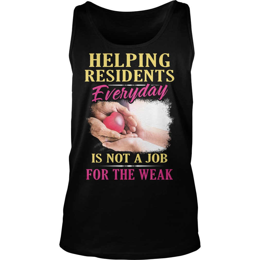 Helping Residents Everyday Is Not A Job Shirt 6 Helping Residents Everyday Is Not A Job Tanktop