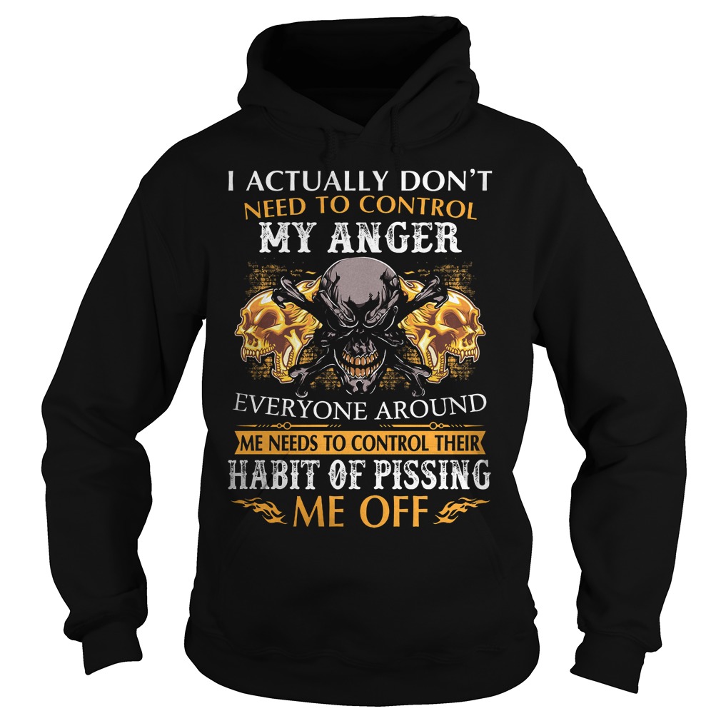 I Actually Dont Need To Control My Anger Shirt 2 I Actually Dont Need To Control My Anger Hoodie