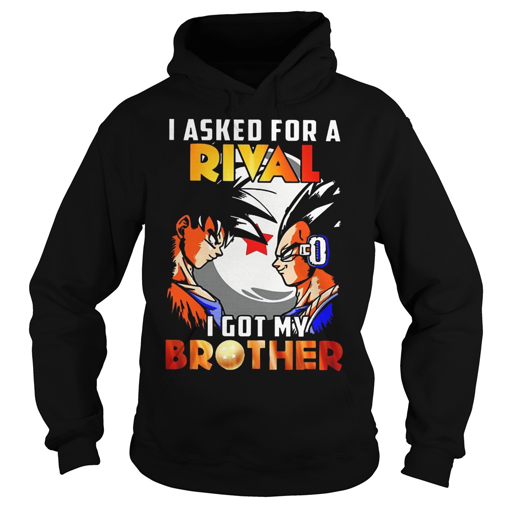 I Asked For A Rival I Got My Brother Son Goku Shirt 2 I Asked For A Rival I Got My Brother Son Goku Hoodie