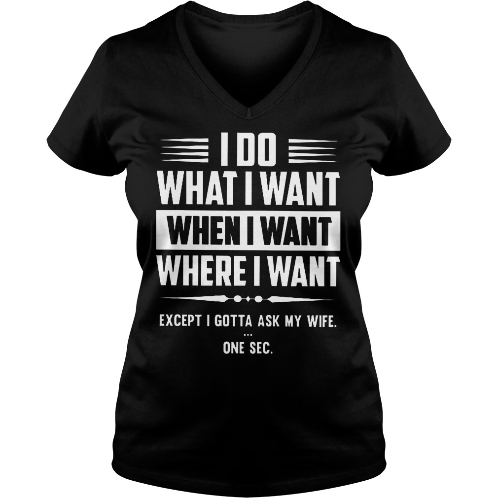 I Do What I Want When I Want And Where I Want Shirt 5 I Do What I Want When I Want And Where I Want V Neck
