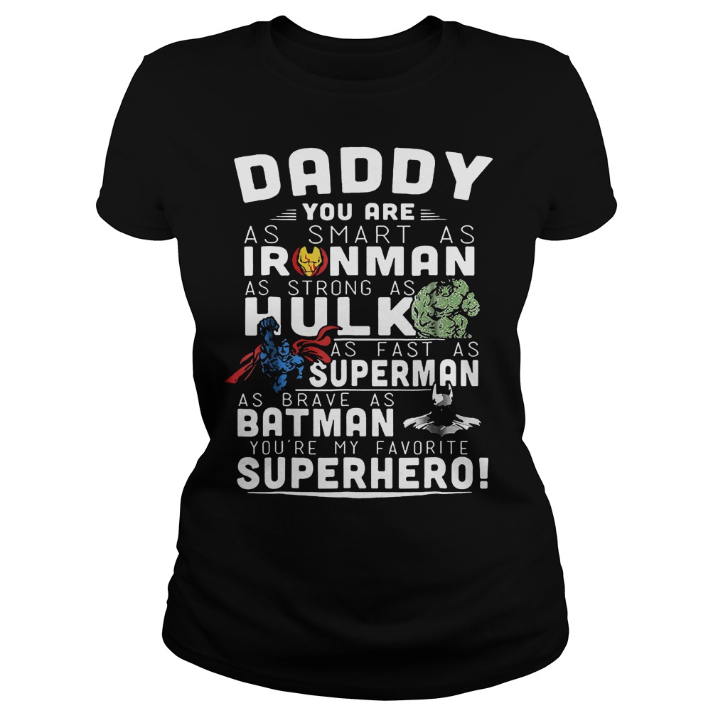 Daddy You Are As Smart As Ironman As Strong As Hulk T-Shirt 7 Daddy You Are As Smart As Ironman As Strong As Hulk Ladies