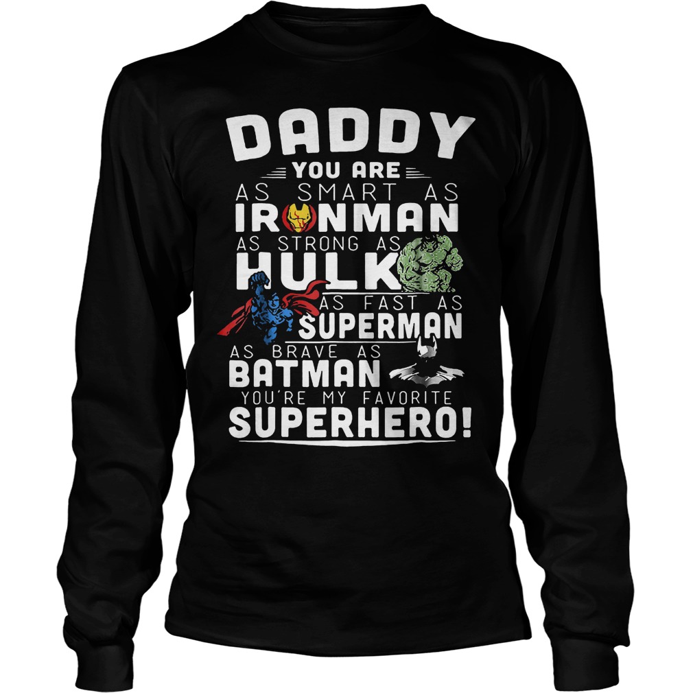 Daddy You Are As Smart As Ironman As Strong As Hulk T-Shirt 3 Daddy You Are As Smart As Ironman As Strong As Hulk Longsleeve