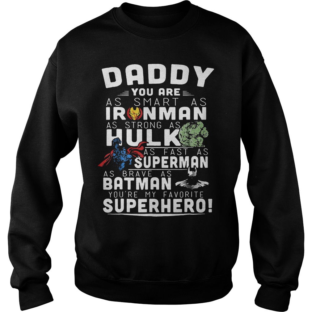 Daddy You Are As Smart As Ironman As Strong As Hulk T-Shirt 2 Daddy You Are As Smart As Ironman As Strong As Hulk Sweater