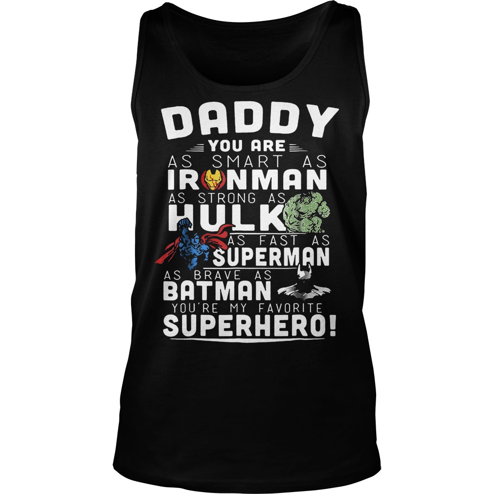 Daddy You Are As Smart As Ironman As Strong As Hulk T-Shirt 6 Daddy You Are As Smart As Ironman As Strong As Hulk Tanktop