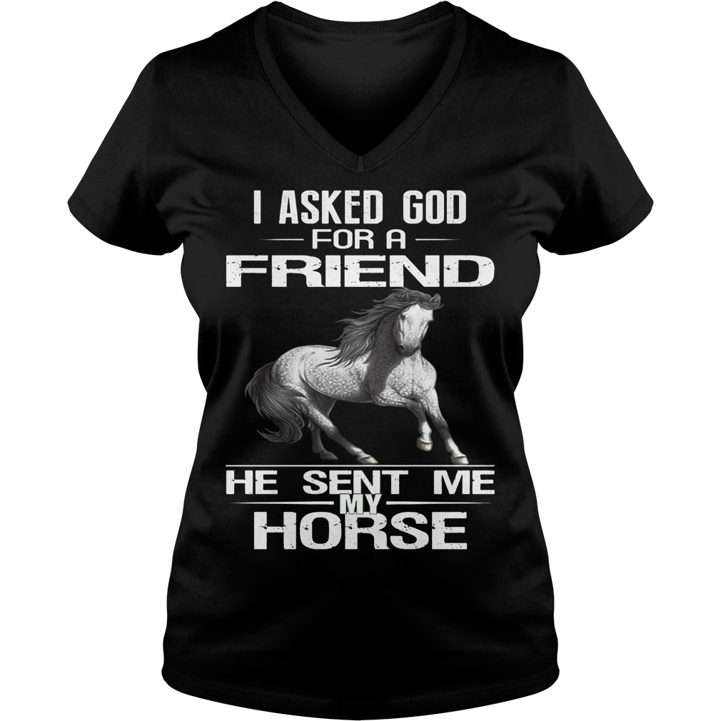 I Asked God For A Friend He Sent Me My Horse T-Shirt 5 I Asked God For A Friend He Sent Me My Horse V Neck