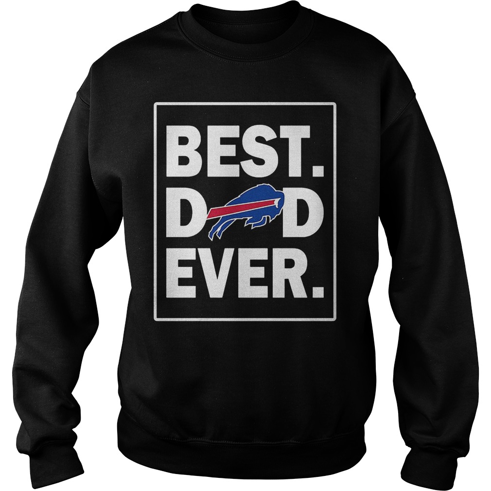 Buffalo Bills Best Dad Ever T-Shirt Sweat Shirt