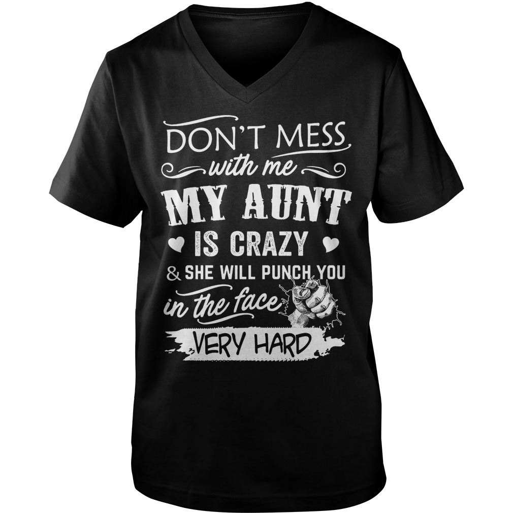Don't Mess With Me My Aunt Is Crazy And She Will Puch You In The Face T ...