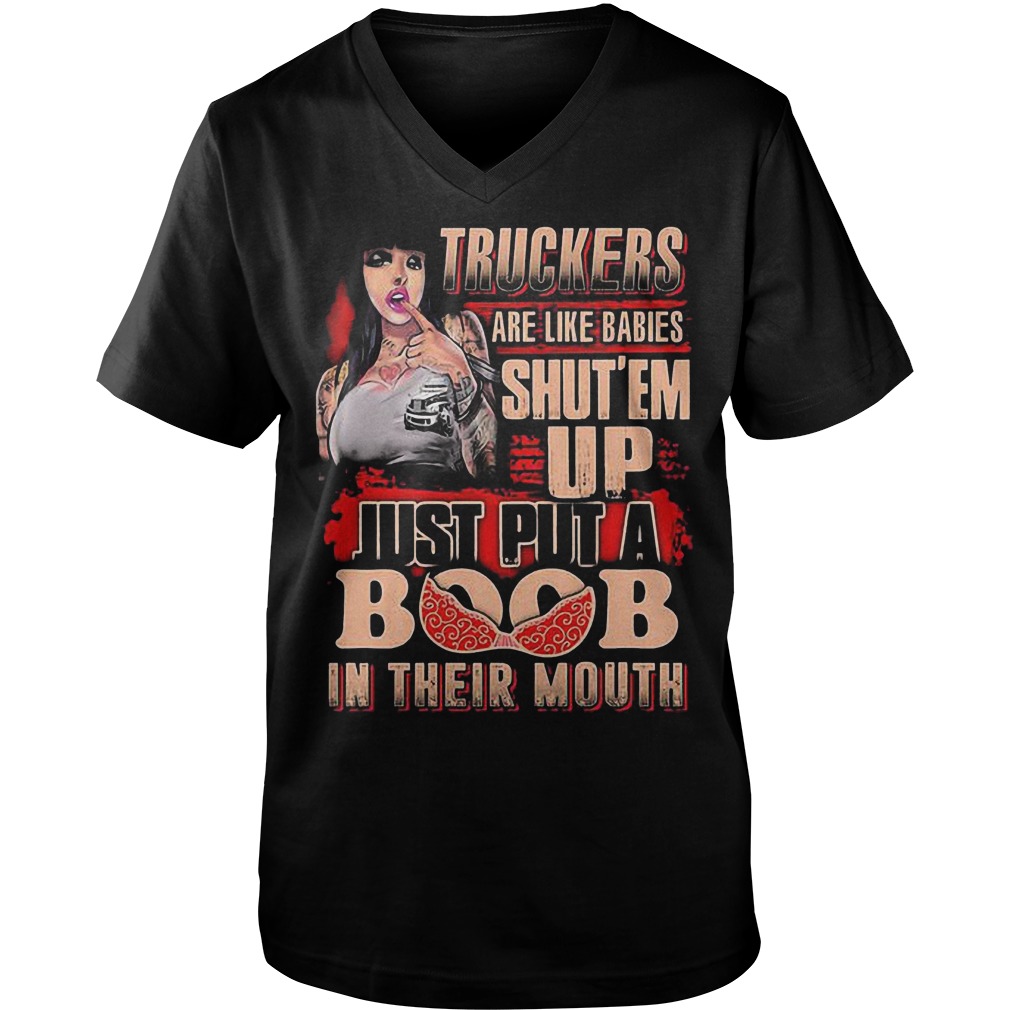 Truckers Are Like Babies Shut’em Up Just Put A Boob In Their Mouth T-Shirt 6 Truckers Are Like Babies Shut’em Up Just Put A Boob In Their Mouth T-Shirt Guys V-Neck