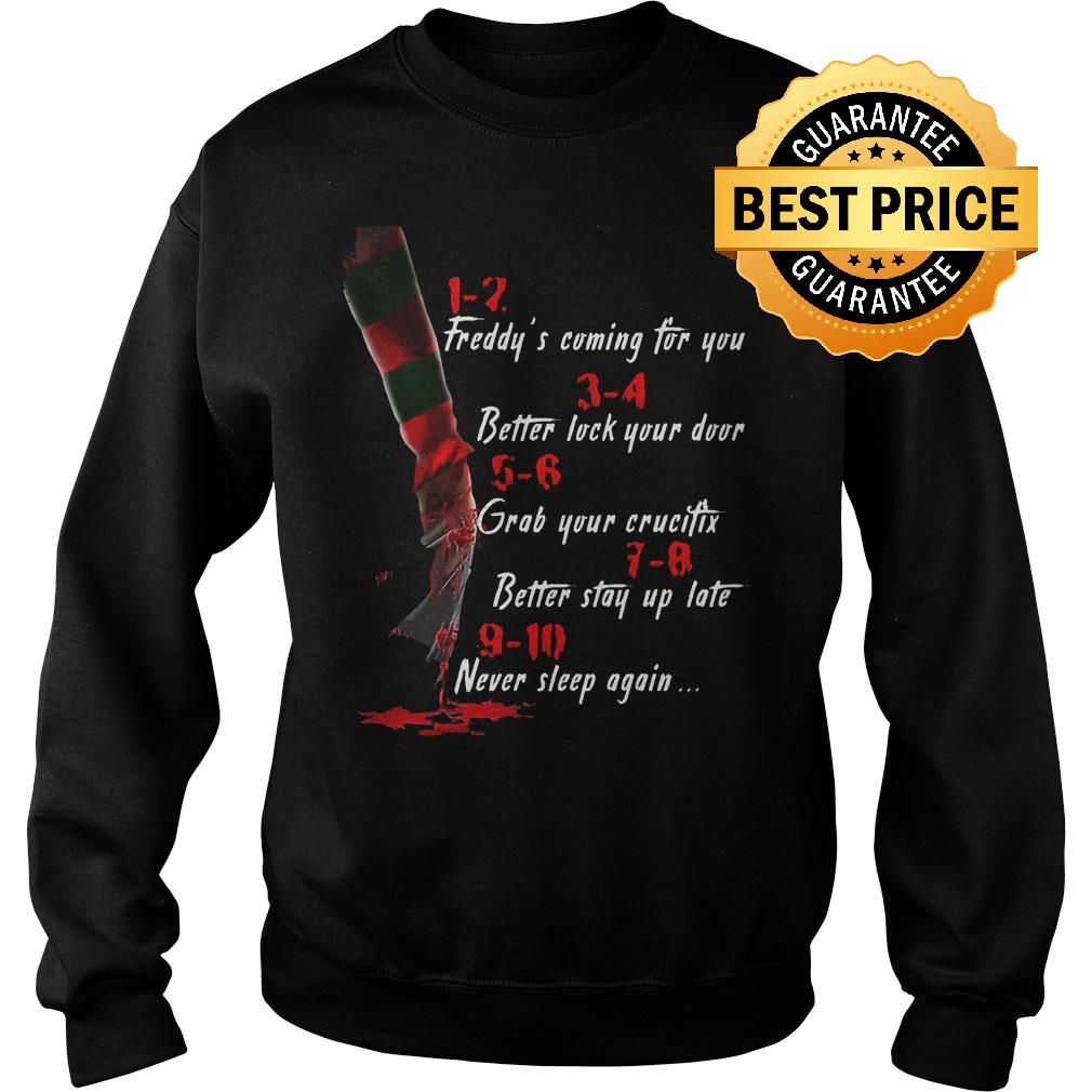 Premium Freddy's coming for you Better lock your door Grab your crucifix Better stay up late Never slee shirt 3 Premium Freddy's coming for you Better lock your door Grab your crucifix Better stay up late Never slee shirt Sweatshirt Unisex