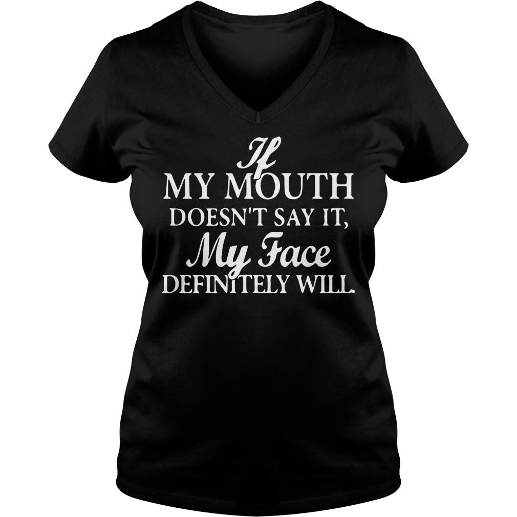 Premium If my mouth doesn't say it my face definitely will Shirt 4 Premium If my mouth doesn't say it my face definitely will Shirt Ladies V-Neck