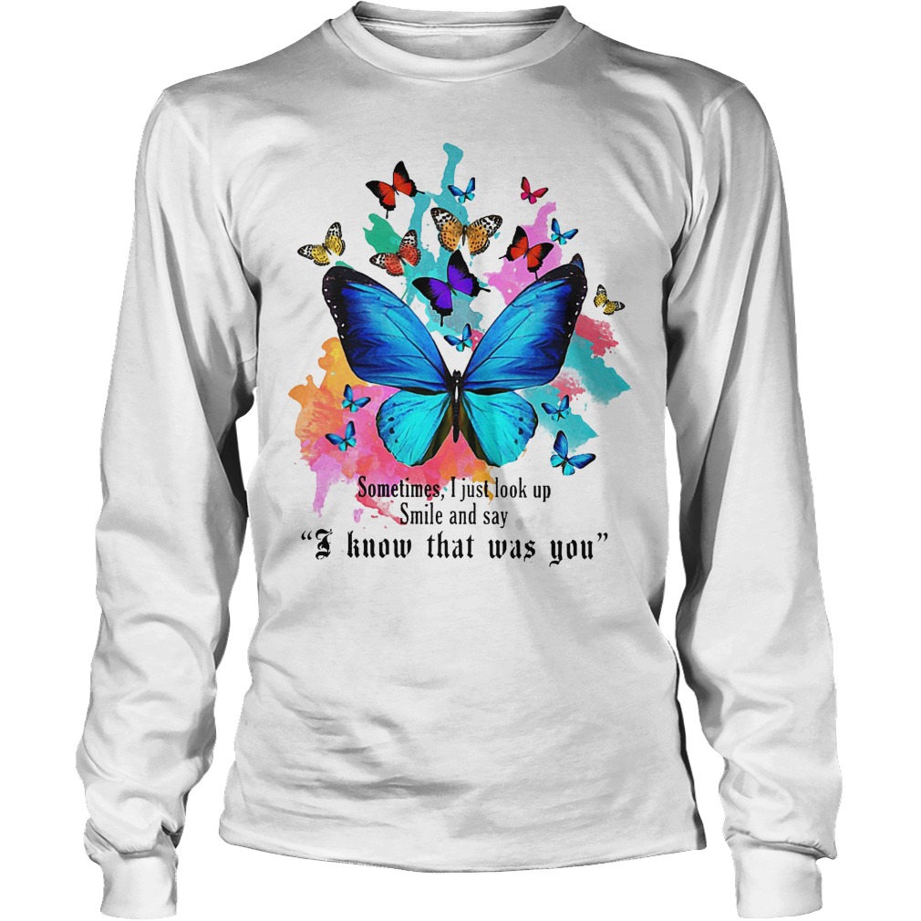 Butterfly sometimes I just look up smile and say I know that was you shirt 5 Butterfly sometimes I just look up smile and say I know that was you shirt Longsleeve Tee Unisex