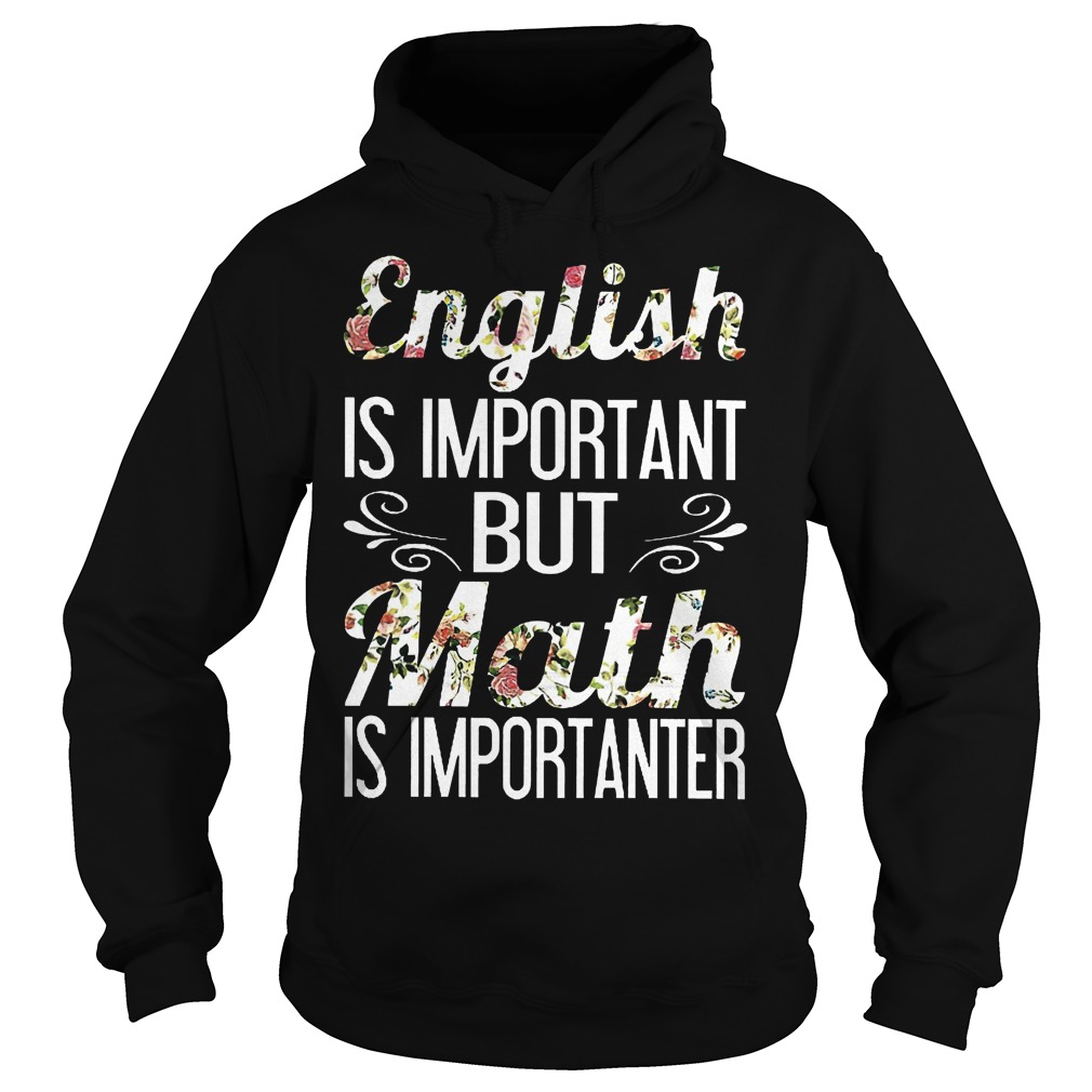 English is important but math is importanter shirt 2 English is important but math is importanter shirt Hoodie