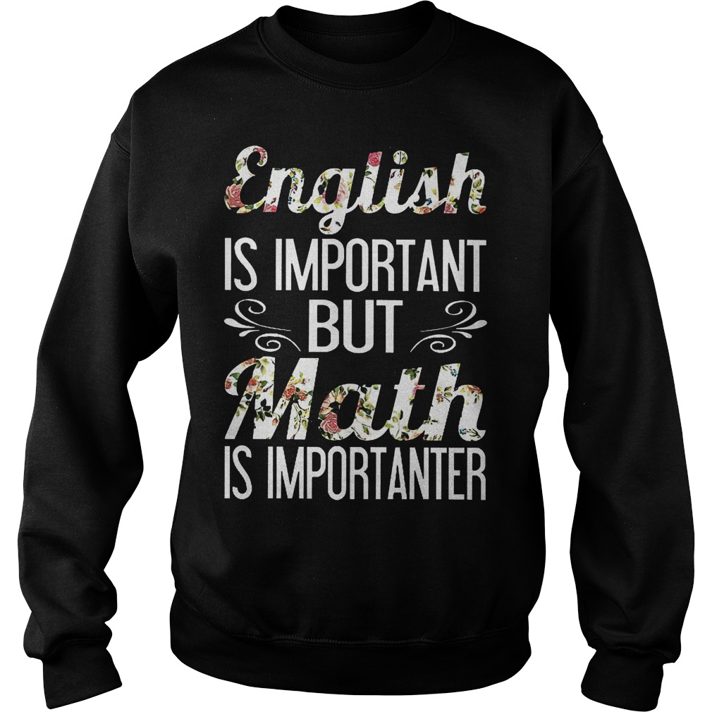 English is important but math is importanter shirt 3 English is important but math is importanter shirt Sweatshirt Unisex