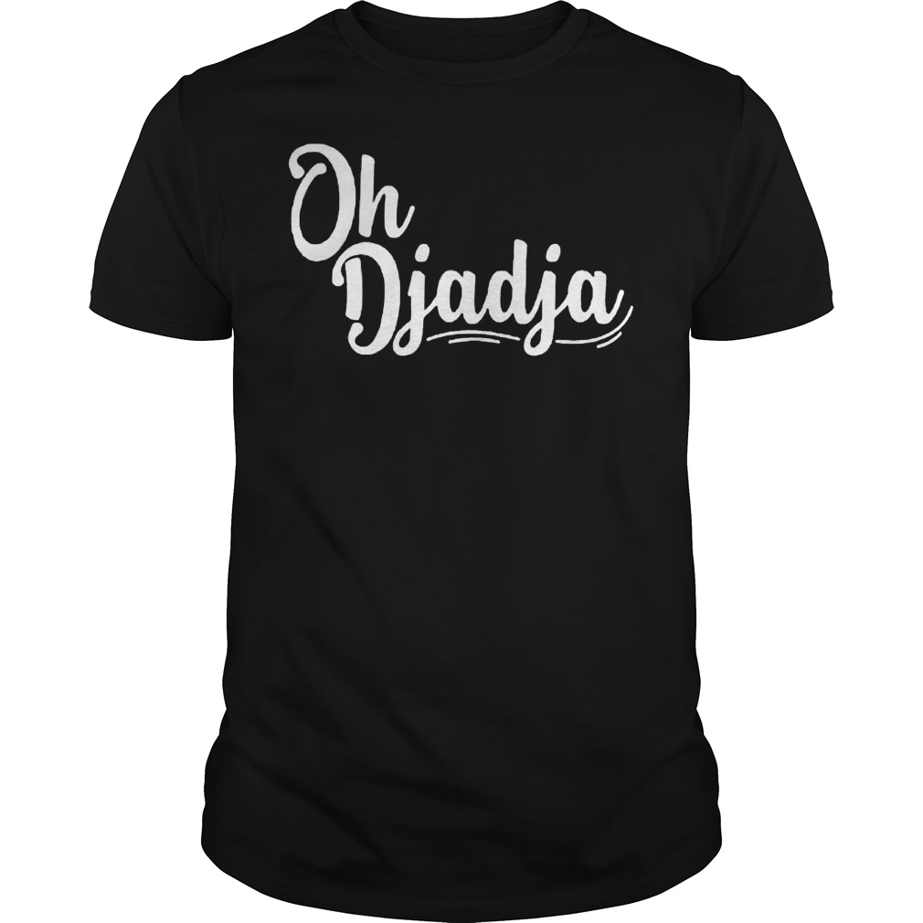 Oh Djadja shirt