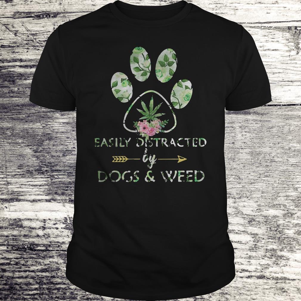 Easily distracted by dogs and weed Shirt