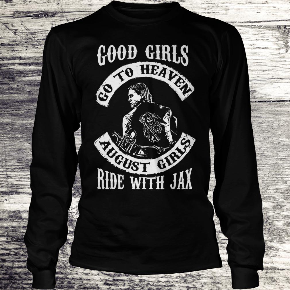 Premium Good girls go to heaven august girls ride with Jax Shirt 5 Premium Good girls go to heaven august girls ride with Jax Shirt Longsleeve Tee Unisex
