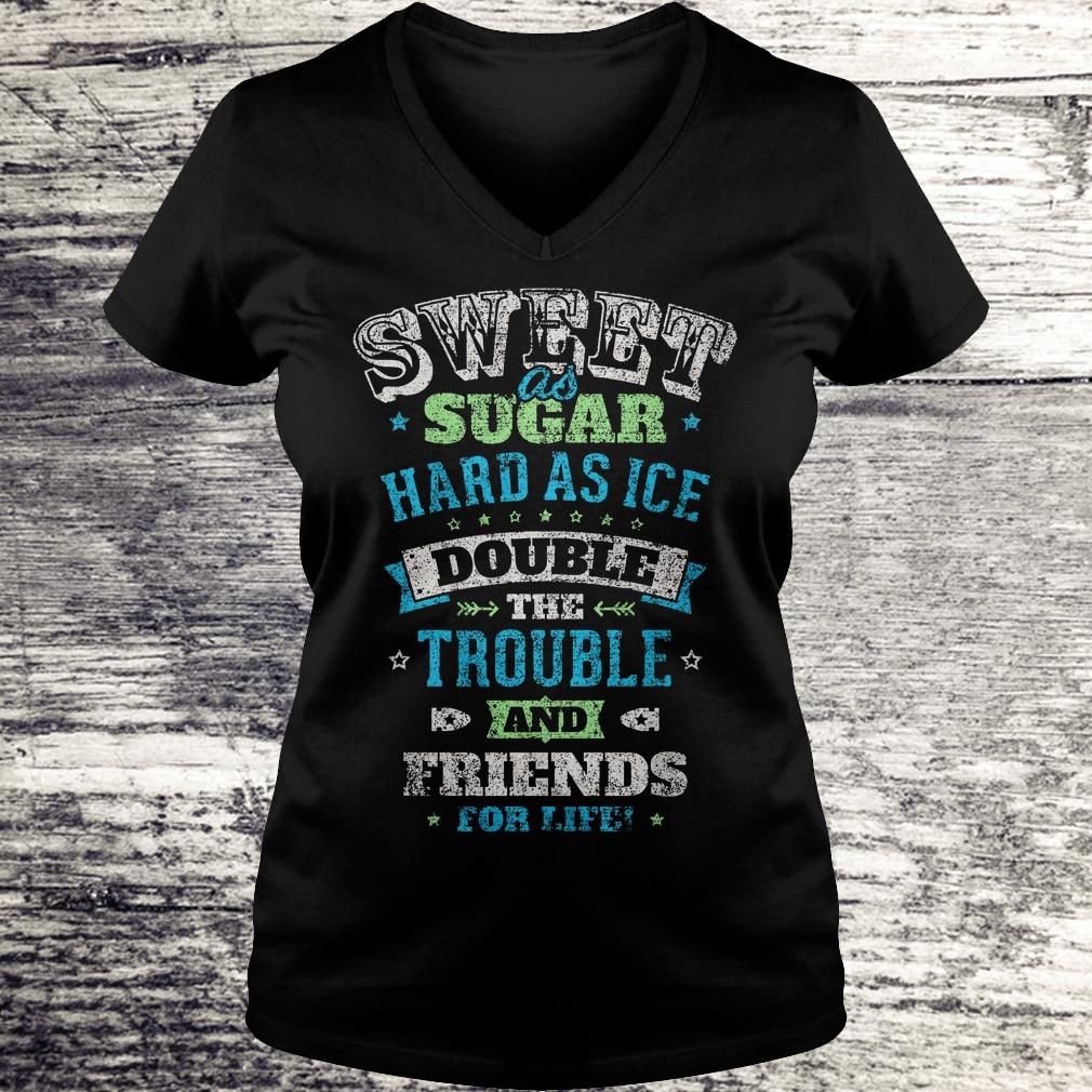 Premium Sweet as sugar hard as ice double the trouble and friends for life Shirt 4 Premium Sweet as sugar hard as ice double the trouble and friends for life Shirt Ladies V-Neck