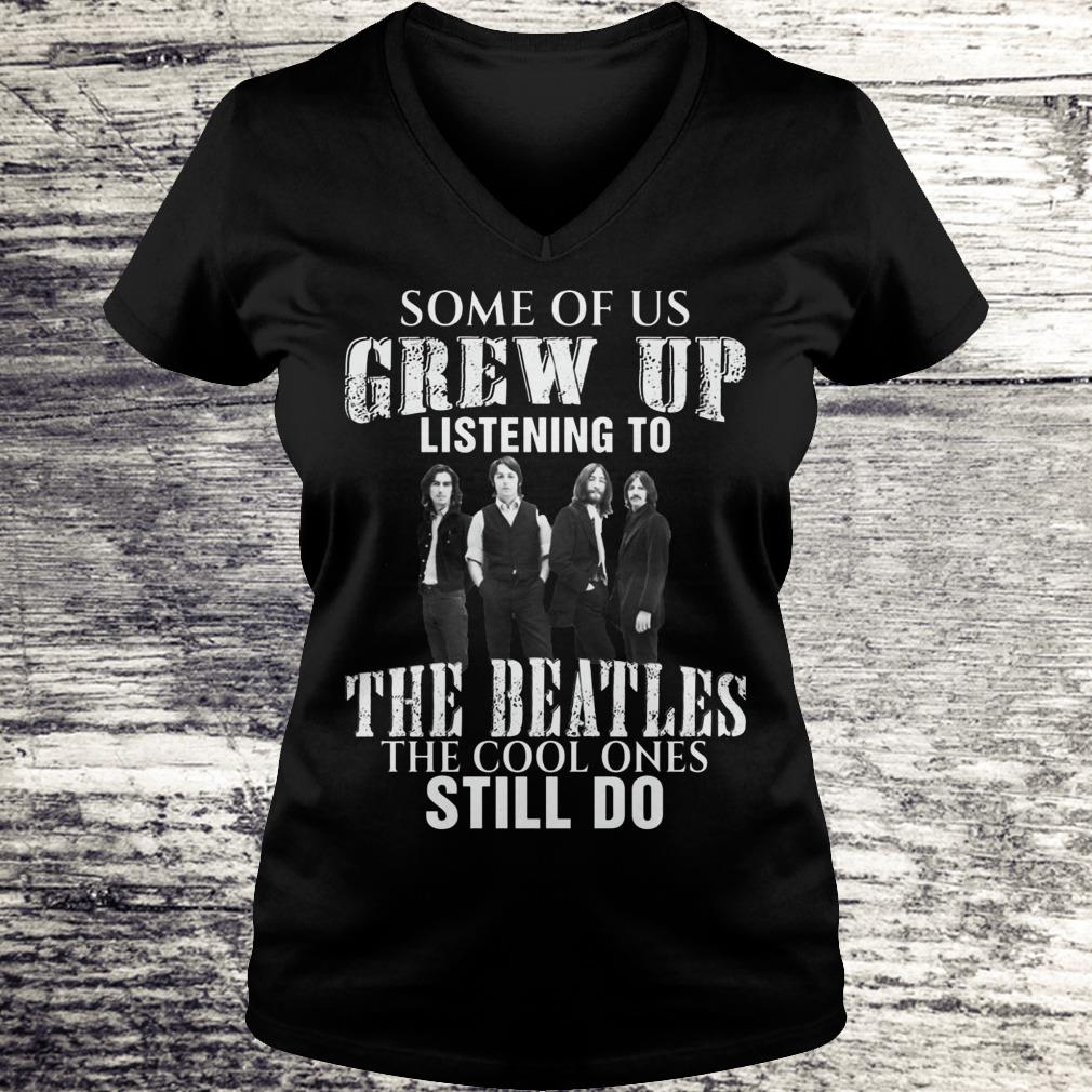 Some of us grew up listening to the beatles Shirt, hoodie, sweater ...