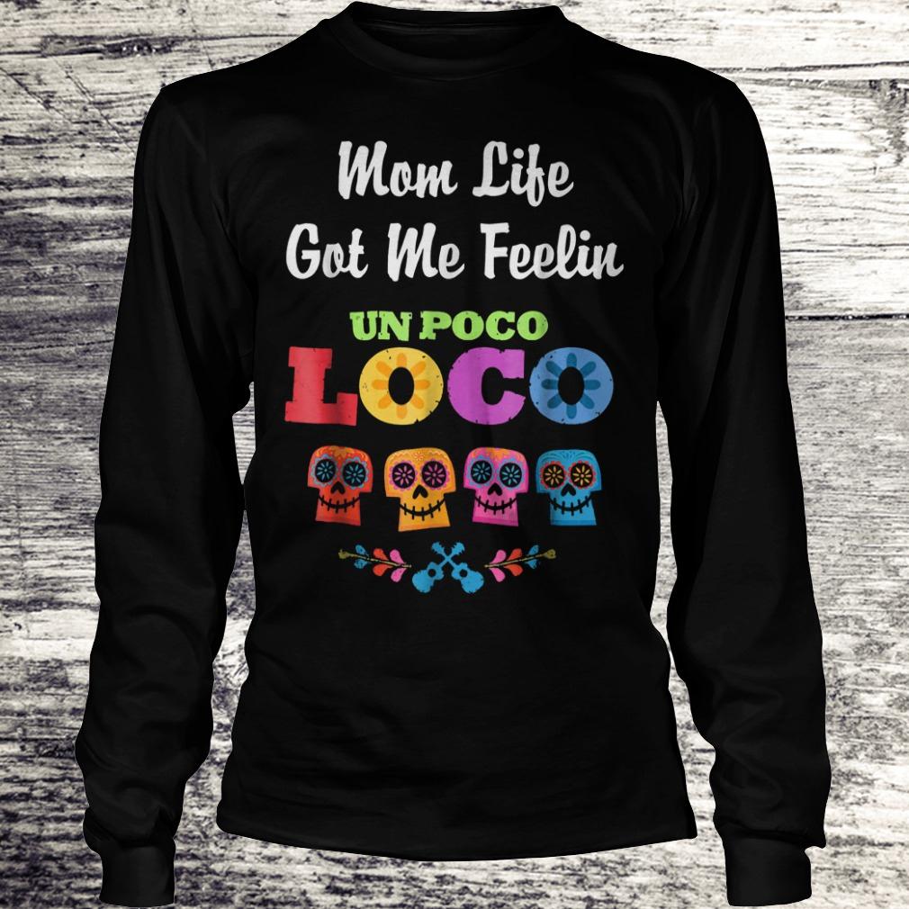 Top 4 skeleton mom life got me feelin un poco loco Shirt Longsleeve Tee Unisex
