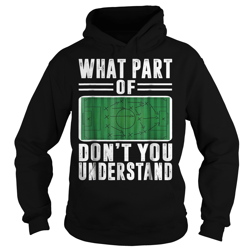 What part of don't you understand soccer shirt 2 What part of don't you understand soccer shirt Hoodie