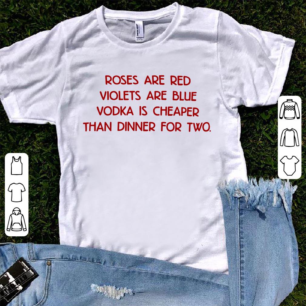 Funny Roses are red Violets are blue Vodka is cheaper than dinner for