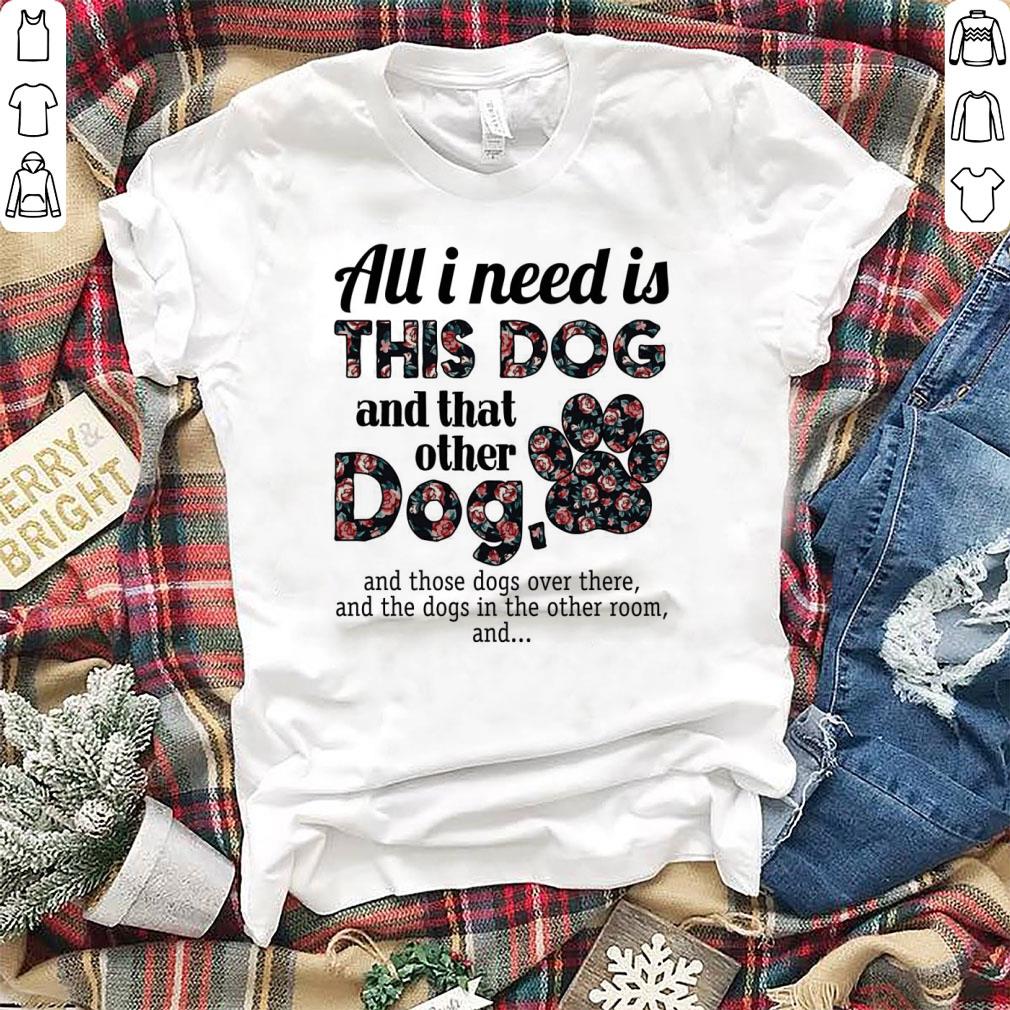 Official All i need is this dog and that other dog and those dogs over