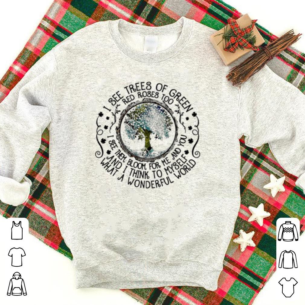 I See Trees of Green Red Roses Too Hippie shirt