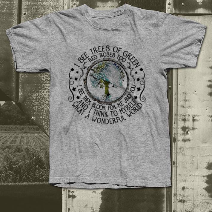 https://cdn.gifteeshirt.com/teetshirts/2019/02/I-See-Trees-of-Green-Red-Roses-Too-Hippie-shirt_4.jpg