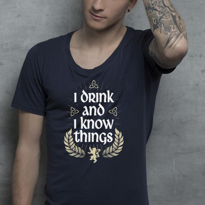I drink and I know things shirt