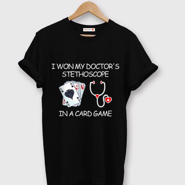 In A Card Game Nurse I Won My Doctor's Stethoscope shirt