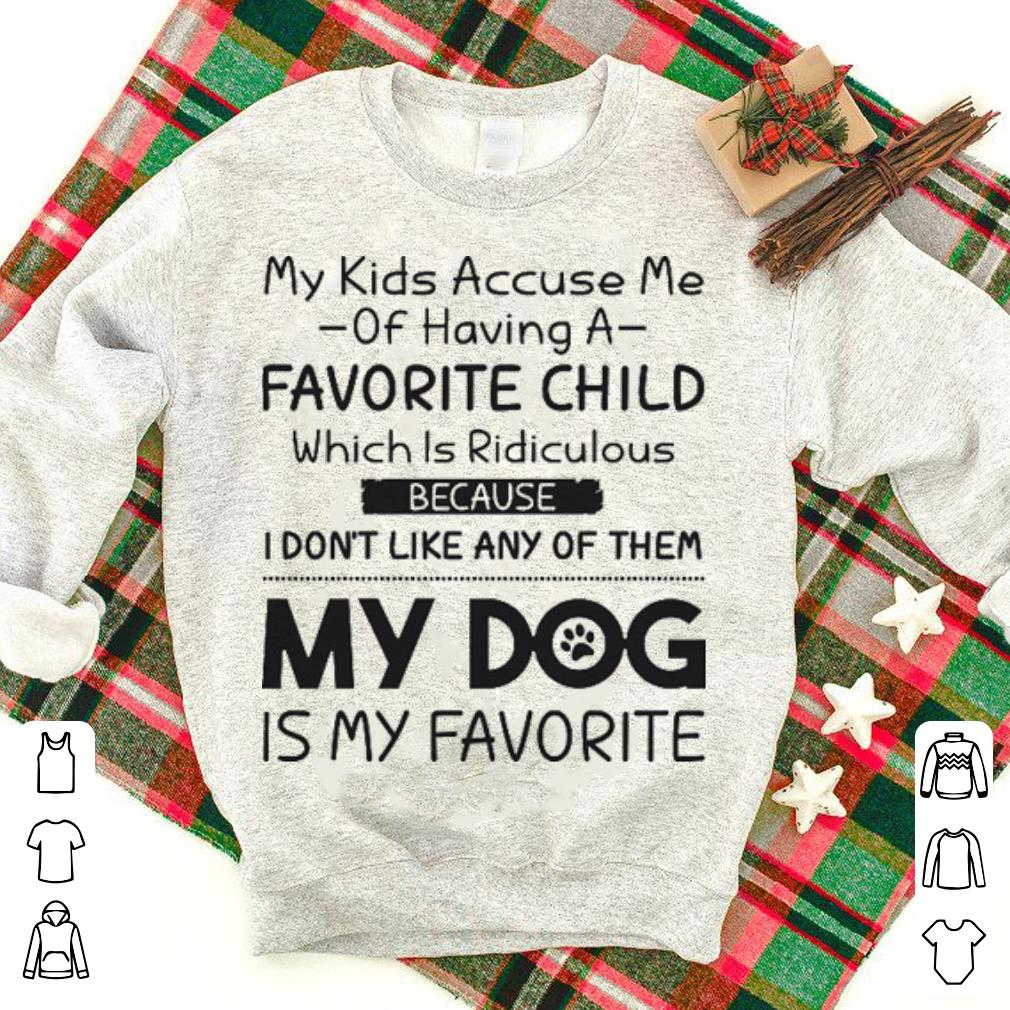 My kids accuse me of having a favorite child which is ridiculous