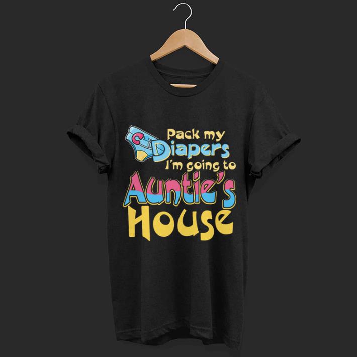 Pack my diapers i'm going to auntie's house shirt