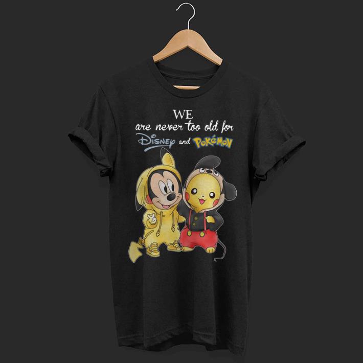 We are never too old for Disney and Pokemon shirt