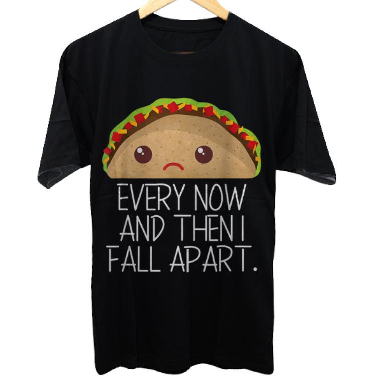 Awesome Every Now And Then I Fall Apart Taco shirt