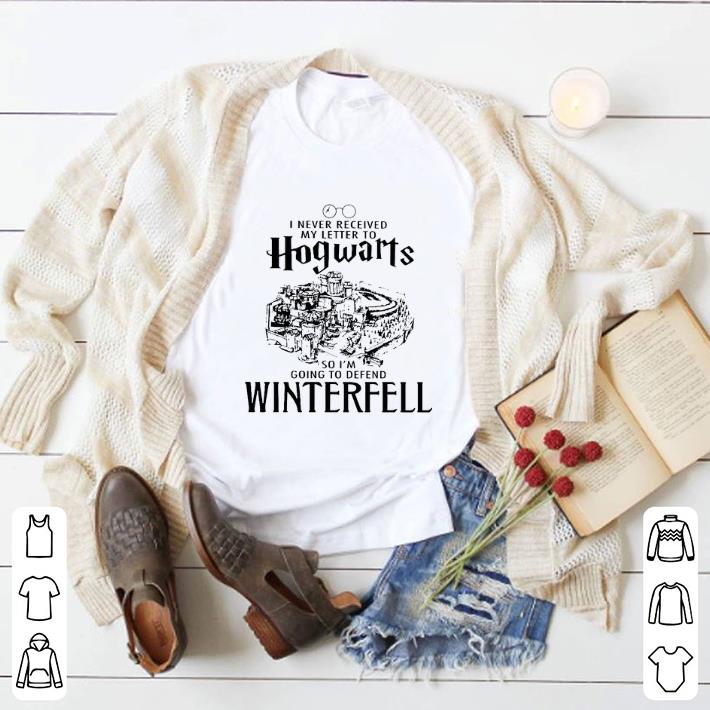 Awesome I never received my letter to Hogwarts so i’m going to defend Winterfell shirt