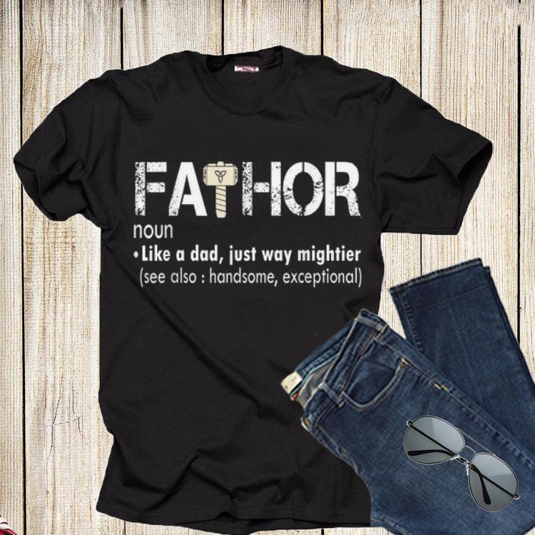 Fa-Thor Like a Super Dad Just Way Mightier Shirt