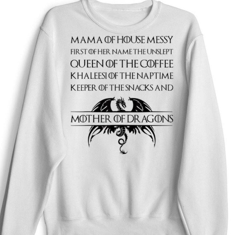 Mama Of House Messy First Of Her Name The Unslept Queen Of the Coffee Shirt