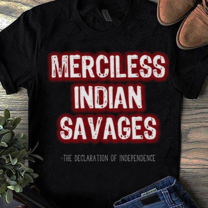 Official Merciless Indian Savages The Declaration Of Independence Shirt