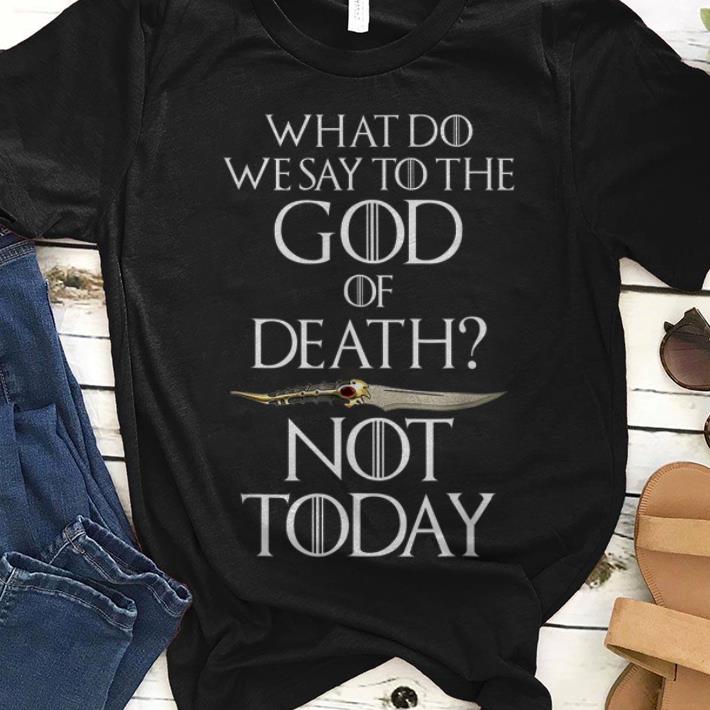 Original Not Today What do we say to the god of death Catspaw Game Of Throne Shirt