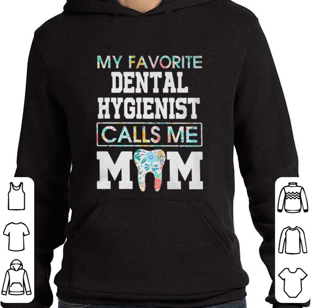 Premium Flower my favorite dental hygienist calls me mom shirt, hoodie