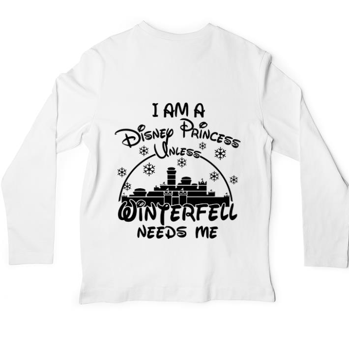 Premium I am a Disney Princess unless Winterfell needs me shirt